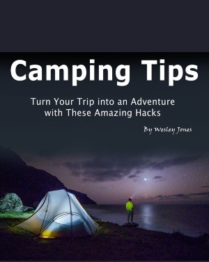 Camping Tips: Turn Your Trip into an Adventure with These Amazing Hacks